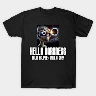 Hello Darkness Funny Aliens - Solar Event, Solar Eclipse April 8 2024, Totality T-Shirt